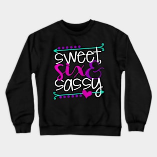 Sweet Six And Sassy 6 Year Old Birthday Crewneck Sweatshirt